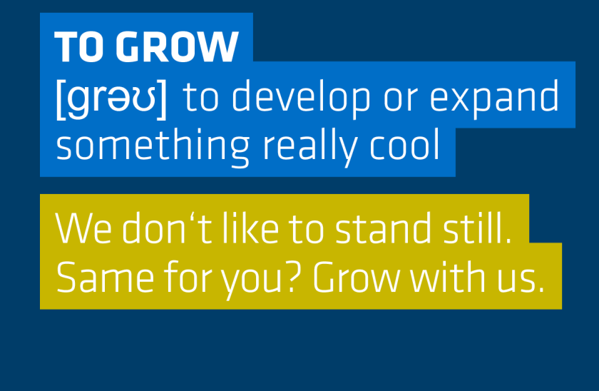 Definition of to grow: to develop or expand something really cool - We don't like to stand still. Same for you?